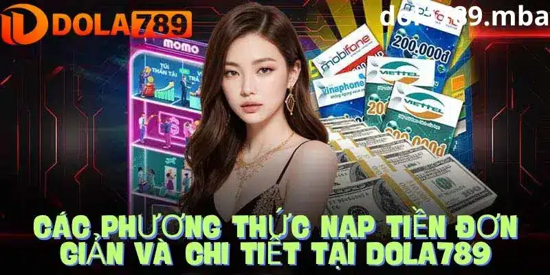 Các phương thức nạp tiền hỗ trợ nhà cái Dola789