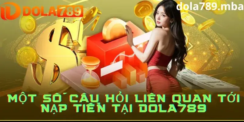 Câu hỏi thường gặp khi nạp tiền tham gia nhà cái Doal789