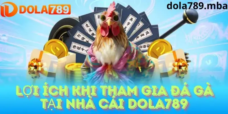 Ưu điểm nổi bật của đá gà Dola789