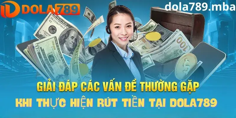 Giải đáp thắc các vấn đề thường gặp khi thực hiện rút tiền