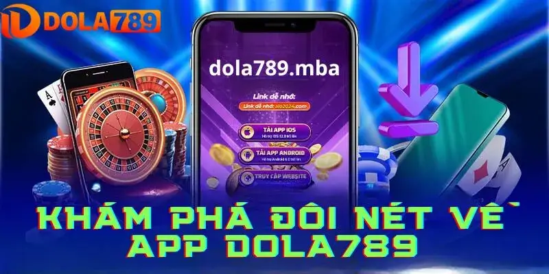 Giới thiệu tổng quan về app dola789