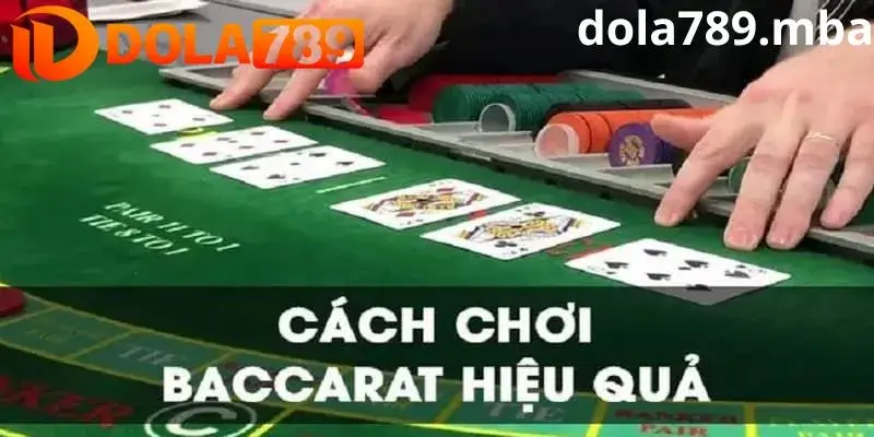 Cách chơi baccarat hiệu quả tại Dola789