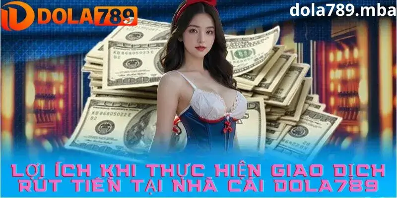 ưu điểm thực hiện rút tiền tại Doal789.mba