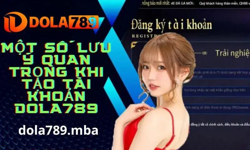 Những lưu ý khi đăng ký tài khoản tại Dola789