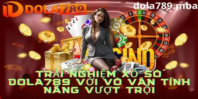 Xổ số dola789 với vô vàn tiện ích