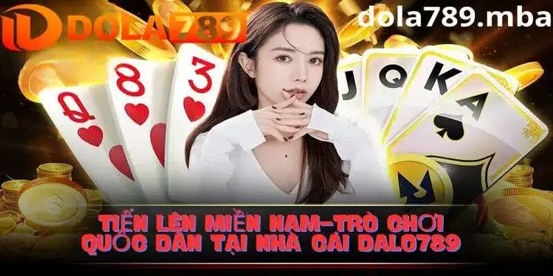 Tiến lên miền nam - tựa game hấp dẫn tại Dola789